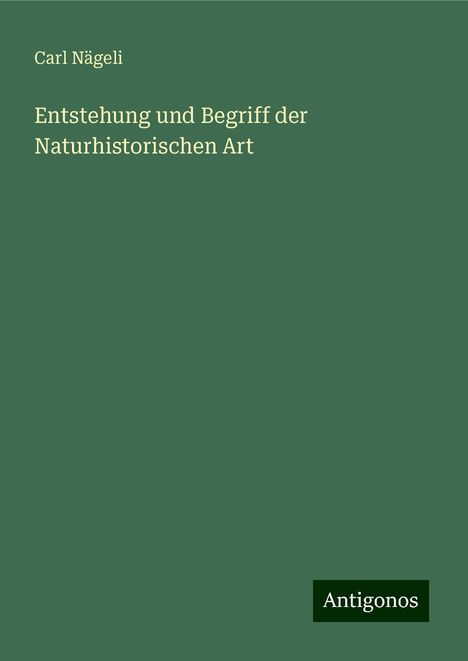 Carl Nägeli: Entstehung und Begriff der Naturhistorischen Art, Buch