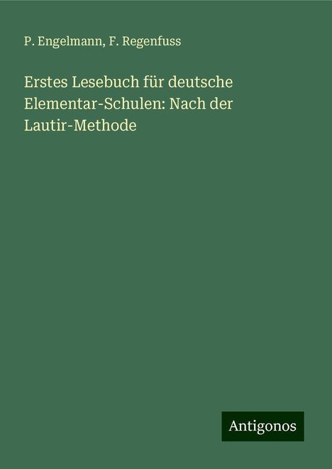 P. Engelmann: Erstes Lesebuch für deutsche Elementar-Schulen: Nach der Lautir-Methode, Buch