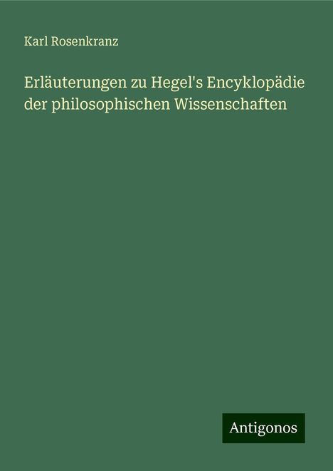 Karl Rosenkranz: Erläuterungen zu Hegel's Encyklopädie der philosophischen Wissenschaften, Buch