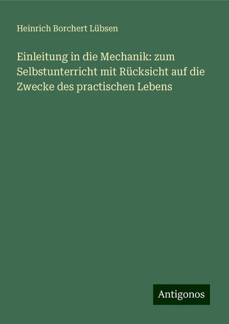 Heinrich Borchert Lübsen: Einleitung in die Mechanik: zum Selbstunterricht mit Rücksicht auf die Zwecke des practischen Lebens, Buch