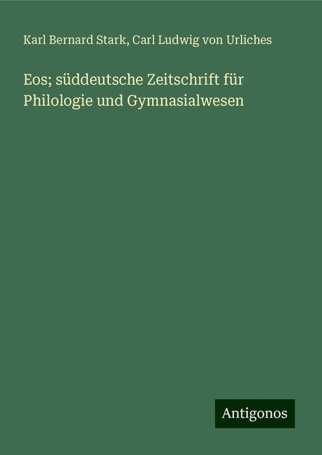 Karl Bernard Stark: Eos; süddeutsche Zeitschrift für Philologie und Gymnasialwesen, Buch