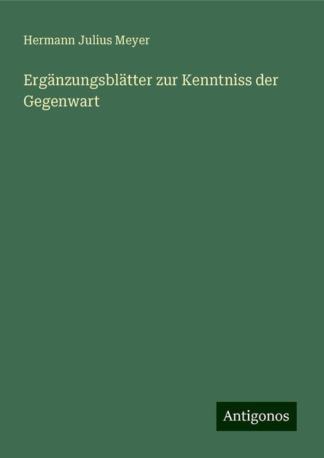 Hermann Julius Meyer: Ergänzungsblätter zur Kenntniss der Gegenwart, Buch