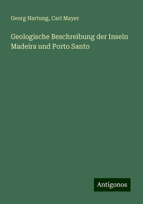 Georg Hartung: Geologische Beschreibung der Inseln Madeira und Porto Santo, Buch