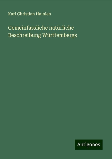 Karl Christian Hainlen: Gemeinfassliche natürliche Beschreibung Württembergs, Buch