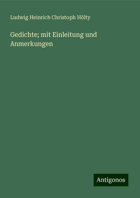 Ludwig Heinrich Christoph Hölty: Gedichte; mit Einleitung und Anmerkungen, Buch