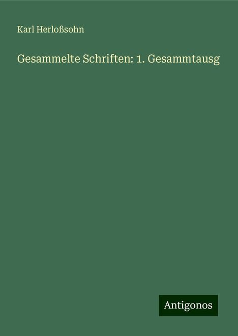 Karl Herloßsohn: Gesammelte Schriften: 1. Gesammtausg, Buch