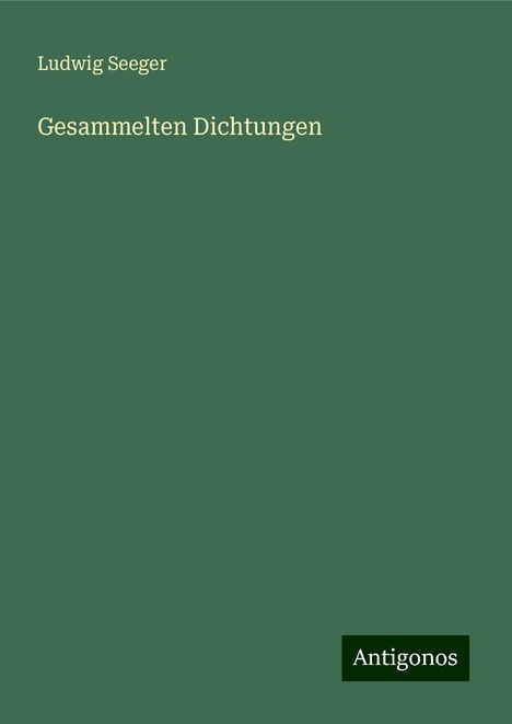 Ludwig Seeger: Gesammelten Dichtungen, Buch