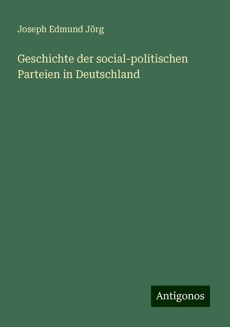 Joseph Edmund Jörg: Geschichte der social-politischen Parteien in Deutschland, Buch