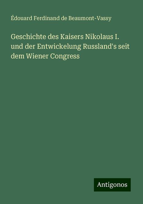 Édouard Ferdinand de Beaumont-Vassy: Geschichte des Kaisers Nikolaus I. und der Entwickelung Russland's seit dem Wiener Congress, Buch