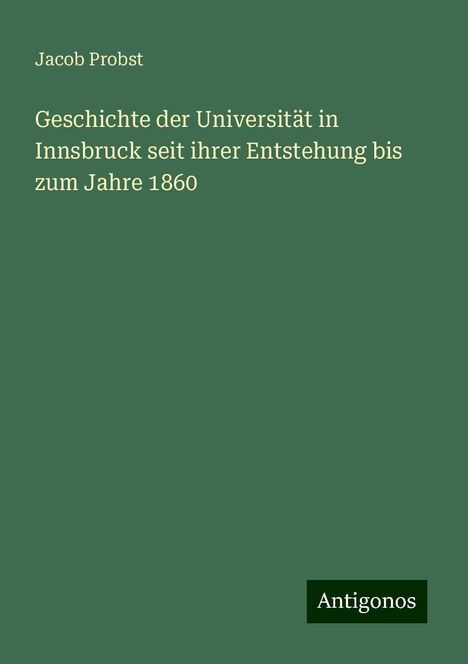 Jacob Probst: Geschichte der Universität in Innsbruck seit ihrer Entstehung bis zum Jahre 1860, Buch