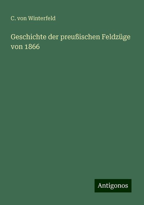 C. Von Winterfeld: Geschichte der preußischen Feldzüge von 1866, Buch