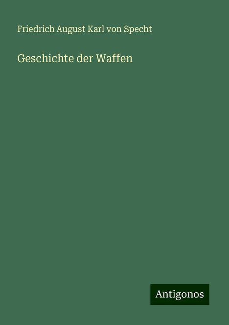 Friedrich August Karl von Specht: Geschichte der Waffen, Buch