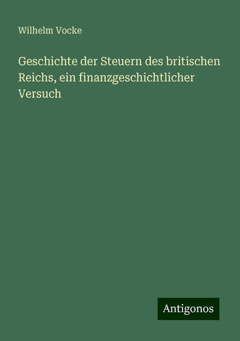 Wilhelm Vocke: Geschichte der Steuern des britischen Reichs, ein finanzgeschichtlicher Versuch, Buch