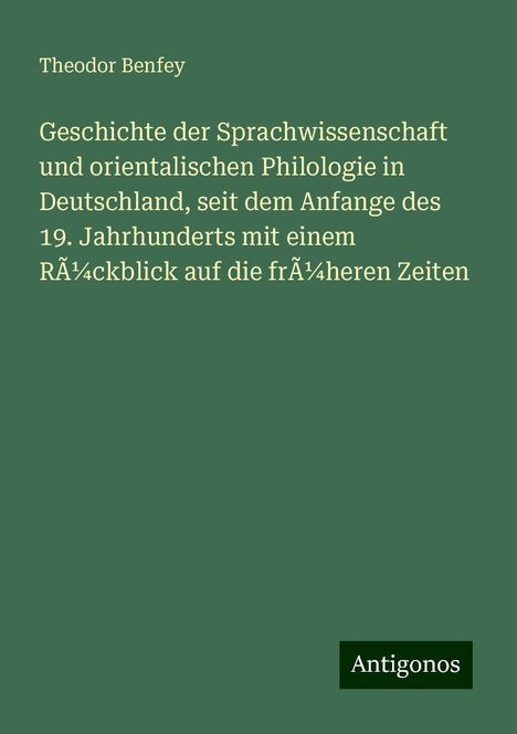 Theodor Benfey: Geschichte der Sprachwissenschaft und orientalischen Philologie in Deutschland, seit dem Anfange des 19. Jahrhunderts mit einem Rückblick auf die früheren Zeiten, Buch