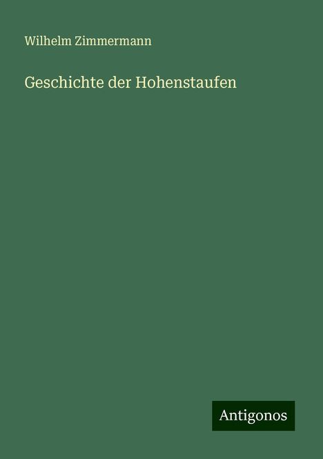 Wilhelm Zimmermann: Geschichte der Hohenstaufen, Buch