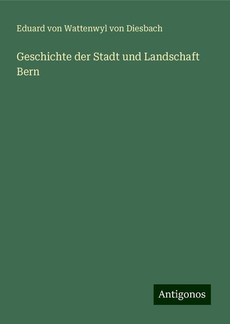 Eduard Von Wattenwyl Von Diesbach: Geschichte der Stadt und Landschaft Bern, Buch