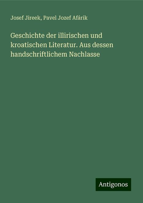 Josef Jireek: Geschichte der illirischen und kroatischen Literatur. Aus dessen handschriftlichem Nachlasse, Buch