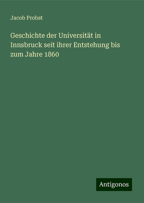 Jacob Probst: Geschichte der Universität in Innsbruck seit ihrer Entstehung bis zum Jahre 1860, Buch