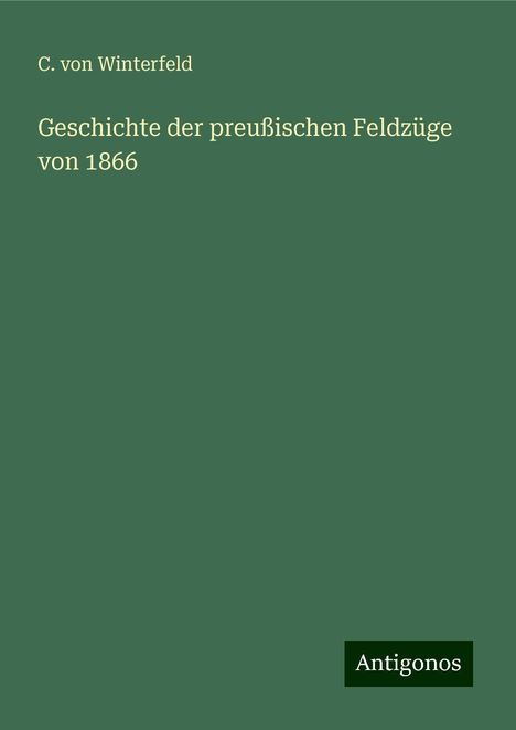 C. Von Winterfeld: Geschichte der preußischen Feldzüge von 1866, Buch