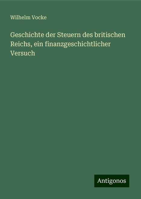 Wilhelm Vocke: Geschichte der Steuern des britischen Reichs, ein finanzgeschichtlicher Versuch, Buch