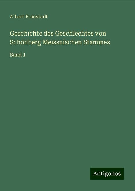 Albert Fraustadt: Geschichte des Geschlechtes von Schönberg Meissnischen Stammes, Buch