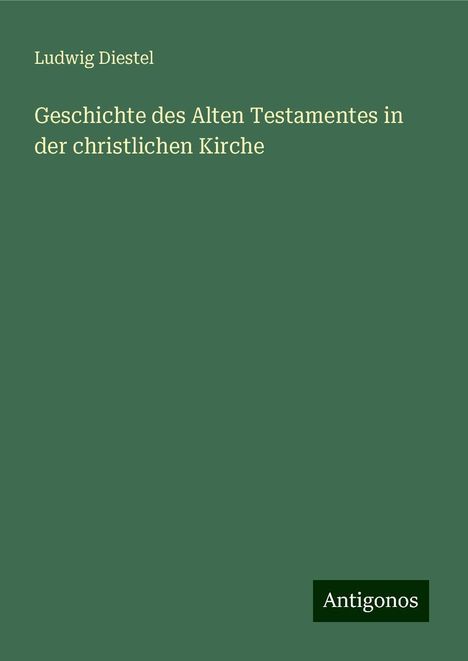 Ludwig Diestel: Geschichte des Alten Testamentes in der christlichen Kirche, Buch