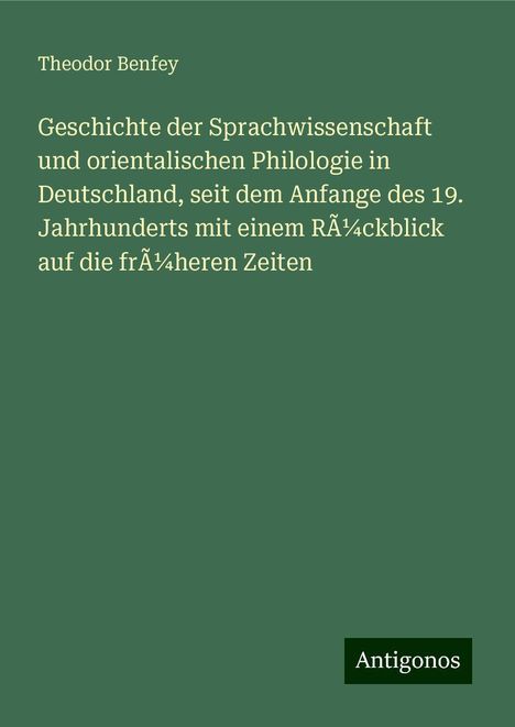 Theodor Benfey: Geschichte der Sprachwissenschaft und orientalischen Philologie in Deutschland, seit dem Anfange des 19. Jahrhunderts mit einem Rückblick auf die früheren Zeiten, Buch