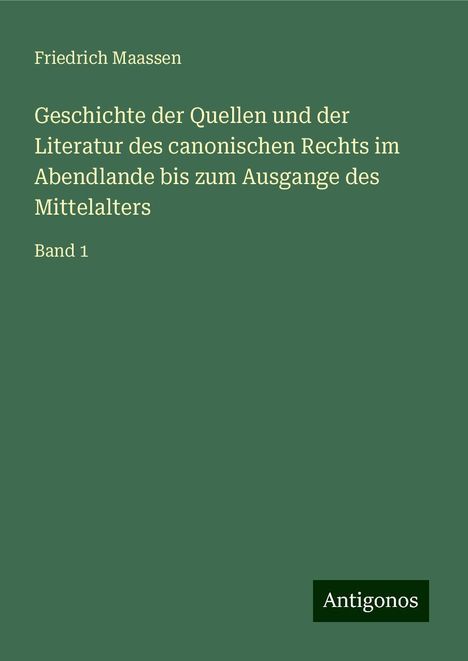 Friedrich Maassen: Geschichte der Quellen und der Literatur des canonischen Rechts im Abendlande bis zum Ausgange des Mittelalters, Buch