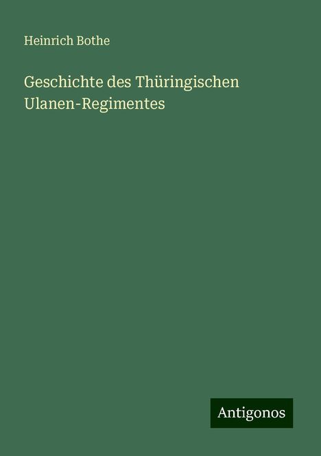 Heinrich Bothe: Geschichte des Thüringischen Ulanen-Regimentes, Buch