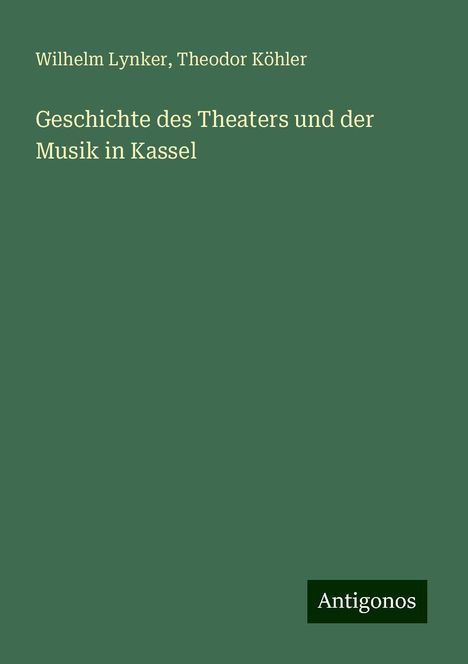 Wilhelm Lynker: Geschichte des Theaters und der Musik in Kassel, Buch