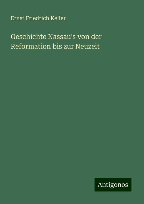 Ernst Friedrich Keller: Geschichte Nassau's von der Reformation bis zur Neuzeit, Buch