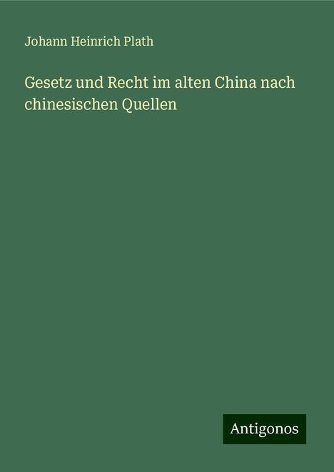 Johann Heinrich Plath: Gesetz und Recht im alten China nach chinesischen Quellen, Buch