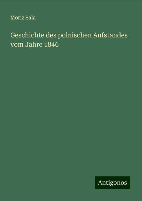 Moriz Sala: Geschichte des polnischen Aufstandes vom Jahre 1846, Buch