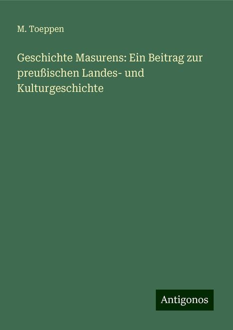 M. Toeppen: Geschichte Masurens: Ein Beitrag zur preußischen Landes- und Kulturgeschichte, Buch