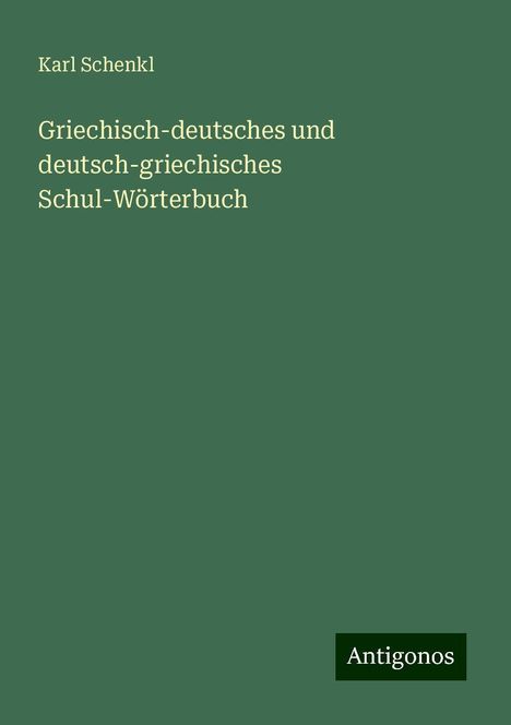 Karl Schenkl: Griechisch-deutsches und deutsch-griechisches Schul-Wörterbuch, Buch