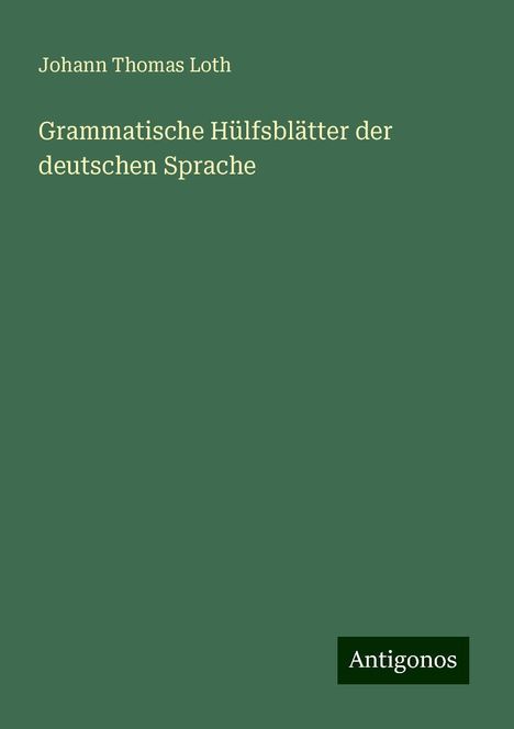 Johann Thomas Loth: Grammatische Hülfsblätter der deutschen Sprache, Buch