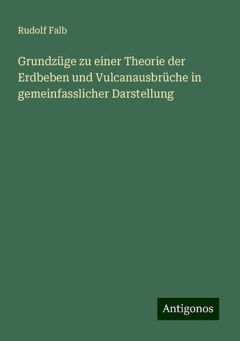 Rudolf Falb: Grundzüge zu einer Theorie der Erdbeben und Vulcanausbrüche in gemeinfasslicher Darstellung, Buch