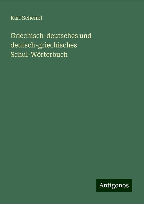 Karl Schenkl: Griechisch-deutsches und deutsch-griechisches Schul-Wörterbuch, Buch