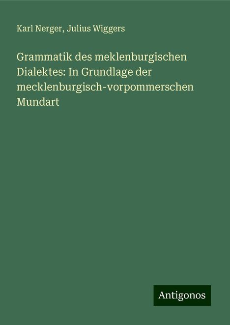 Karl Nerger: Grammatik des meklenburgischen Dialektes: In Grundlage der mecklenburgisch-vorpommerschen Mundart, Buch