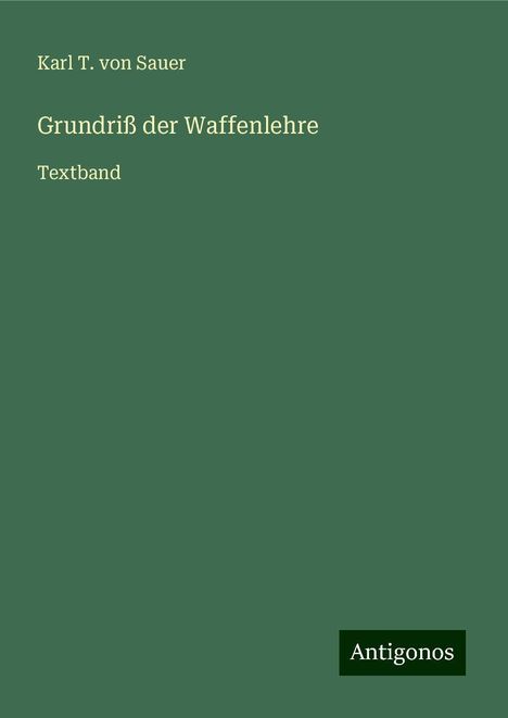 Karl T. von Sauer: Grundriß der Waffenlehre, Buch