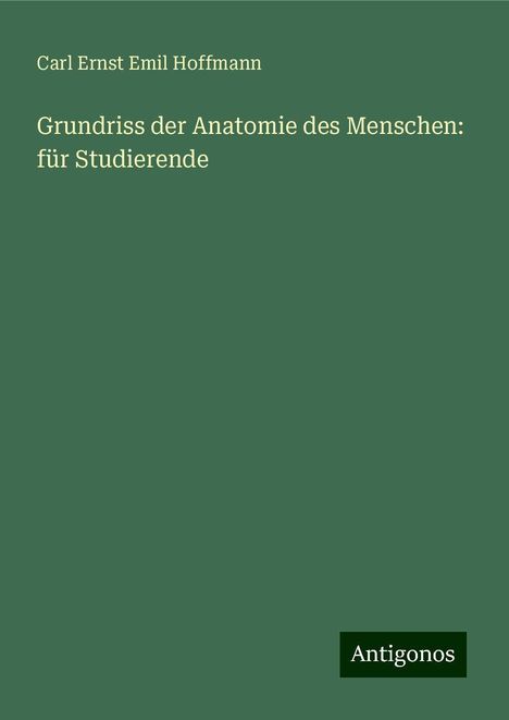 Carl Ernst Emil Hoffmann: Grundriss der Anatomie des Menschen: für Studierende, Buch