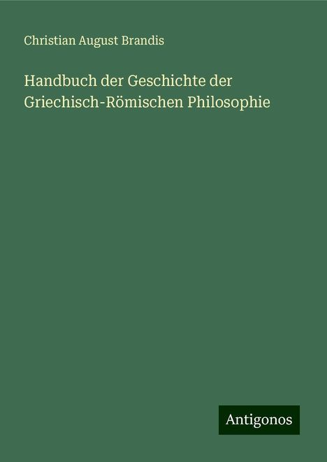 Christian August Brandis: Handbuch der Geschichte der Griechisch-Römischen Philosophie, Buch