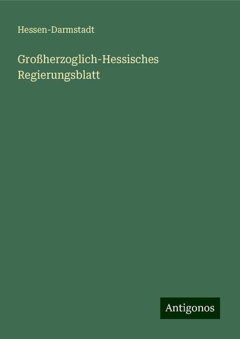 Hessen-Darmstadt: Großherzoglich-Hessisches Regierungsblatt, Buch