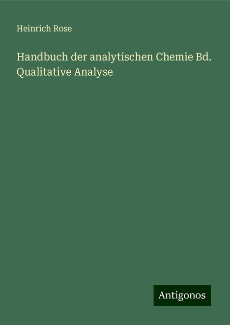 Heinrich Rose: Handbuch der analytischen Chemie Bd. Qualitative Analyse, Buch