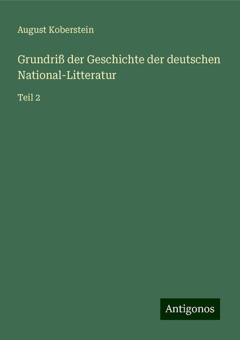 August Koberstein: Grundriß der Geschichte der deutschen National-Litteratur, Buch