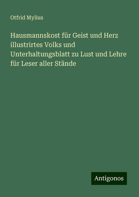 Otfrid Mylius: Hausmannskost für Geist und Herz illustrirtes Volks und Unterhaltungsblatt zu Lust und Lehre für Leser aller Stände, Buch