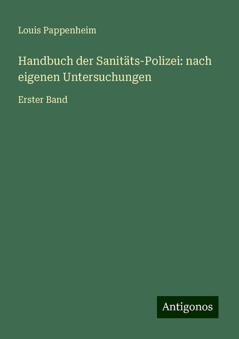 Louis Pappenheim: Handbuch der Sanitäts-Polizei: nach eigenen Untersuchungen, Buch