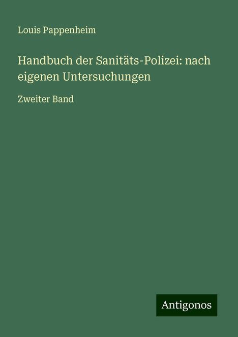 Louis Pappenheim: Handbuch der Sanitäts-Polizei: nach eigenen Untersuchungen, Buch