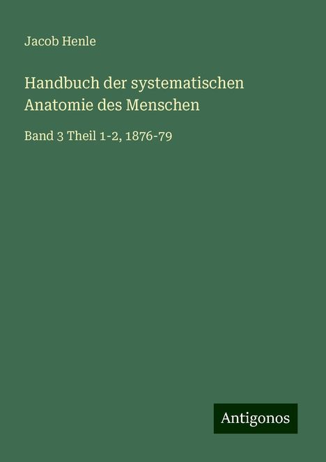 Jacob Henle: Handbuch der systematischen Anatomie des Menschen, Buch