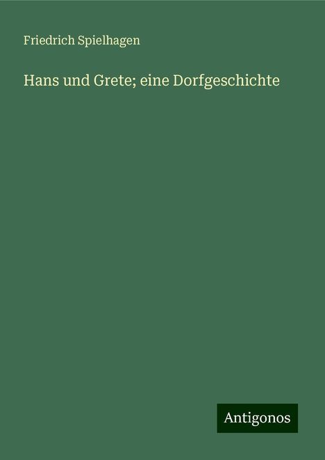 Friedrich Spielhagen: Hans und Grete; eine Dorfgeschichte, Buch